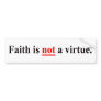 Faith is not a virtue bumper sticker