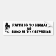 Faith is to Humans as Sand is to ostriches Bumper Sticker