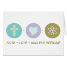 Faith Love Nuclear Medicine Greeting Cards