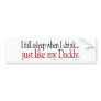 Fall Asleep Drinking like Daddy Bumper Sticker