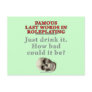 Famous Last Words in Roleplaying: Drink