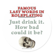 Famous Last Words in Roleplaying: Drink