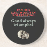 Famous Last Words in Roleplaying: Good Coaster