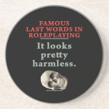 Famous Last Words in Roleplaying: Harmless Drink Coaster