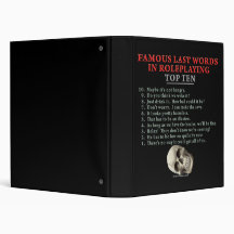 Famous Last Words in Roleplaying: Top Ten 3 Ring Binder