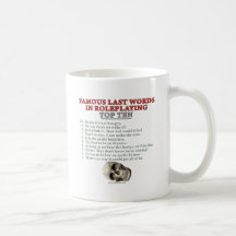 Famous Last Words in Roleplaying: Top Ten Coffee Mug