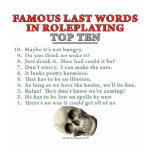 Famous Last Words in Roleplaying: Top Ten