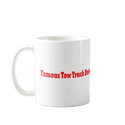 Famous Tow Truck Driver Coffee Mug by Big_Berthas_Towing