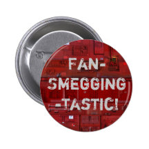 Fan-Smegging-Tastic Pins
