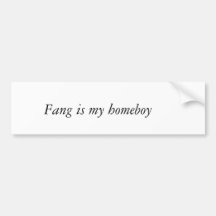 Fang is my homeboy bumper stickers