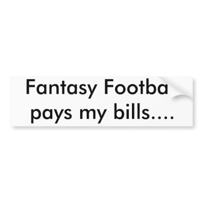 Fantasy Football pays my bills.... by jones29