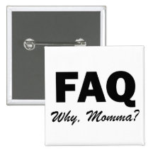 FAQ: Why, Momma? Pin