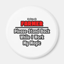 Farmer ... Stand Back ... Work My Magic Fridge Magnet