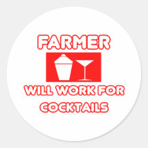 Farmer...Will Work For Cocktails Round Sticker