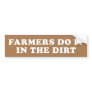 Farmers Do It In The Dirt Bumper Stickers