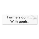 Farmers do it...With goats. Bumper Sticker