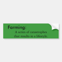 Farming:, A series of catastrophes that results... Bumper Sticker