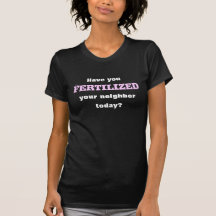 Farmville-Have you Fertilized Tee Shirt
