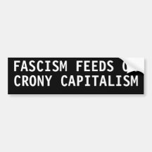 FASCISM FEEDS ON CRONY CAPITALISM BUMPER STICKERS