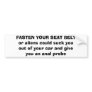 FASTEN YOUR SEAT BELTor aliens could suck you o... Bumper Sticker