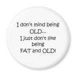 Fat And Old Fridge Magnet