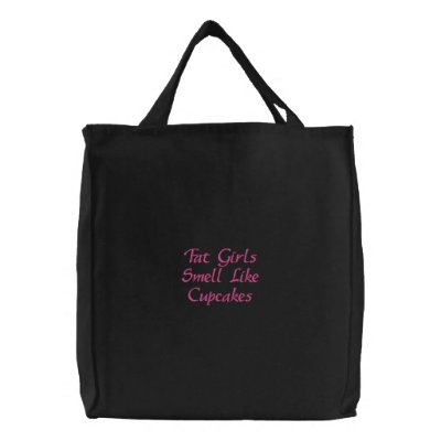 Fat Girls Smell Like Cupcakes Embroidered Bag
