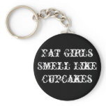 Fat Girls Smell Like Cupcakes Keychains