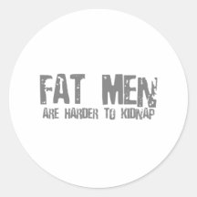 Fat Men Are Harder To Kidnap - Funny comedy humour Round Sticker