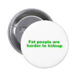 Fat people are harder to kidnap pins
