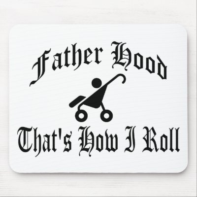 Father Hood: That's How I  Roll Mouse Pad by cloverbelledesigns