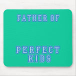 Father of Perfect Kids Tshirts and Mugs Mouse Pad