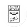 Father of Twins Handle With Care Round Sticker