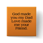 Father who is also a Friend Pinback Buttons