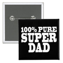 Fathers Day & Dads Birthdays : 100% Pure Super Dad Pinback Buttons