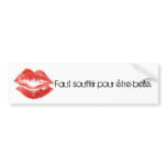 Faut souffrir pour être belle. bumper sticker