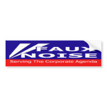 Faux Noise Serving the Corporate Agenda Bumper Stickers