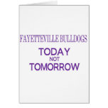 Fayetteville Bulldogs Today not Tomorrow Greeting Card
