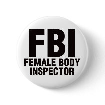 FBI, Female Body Inspector! Button