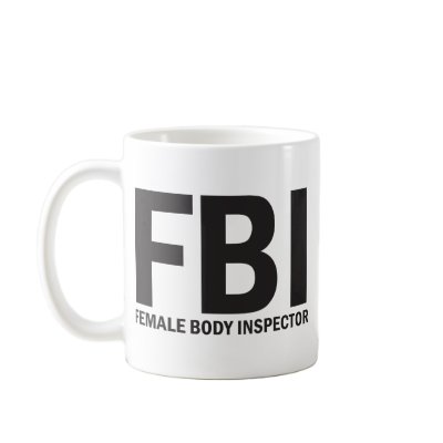 FBI, Female Body Inspector Coffee Mugs by visualnewbie