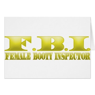 FBI - Female Booty Inspector by GreasyGrandma