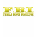 FBI - Female Booty Inspector t-shirts