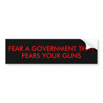 FEAR A GOVERNMENT THAT, FEARS YOUR GUNS BUMPER STICKERS