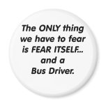 Fear Bus Driver Refrigerator Magnets