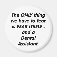 Fear Dental Assistant Fridge Magnet
