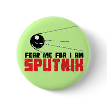 Fear Me for I am Sputnik Button