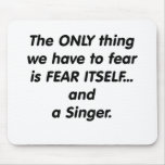 Fear Singer Mouse Pads