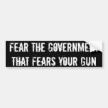 Fear the government that fears your gun bumper stickers