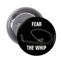 FEAR THE WHIP PINBACK BUTTONS