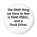 Fear Truck Driver Magnet