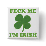Feck Me Im Irish Buttons
